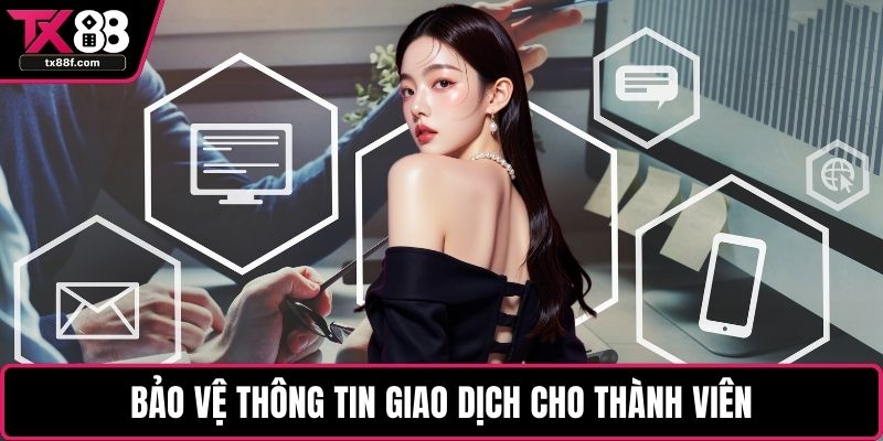 Bảo vệ thông tin giao dịch cho thành viên