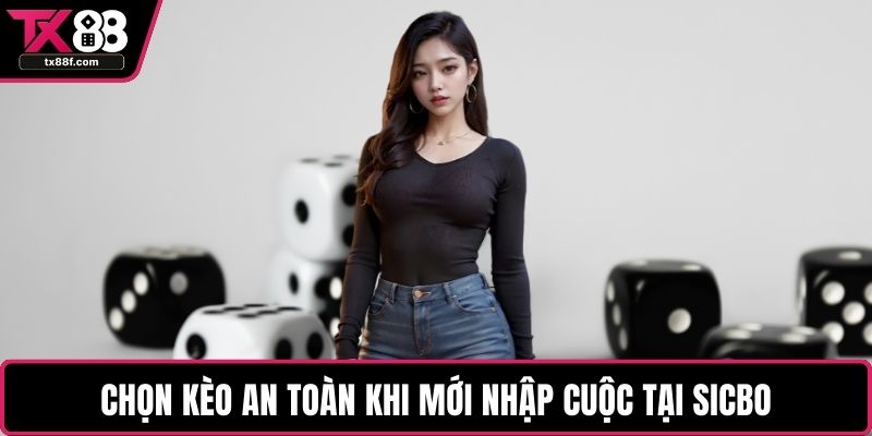 Chọn kèo an toàn khi mới nhập cuộc tại Sicbo